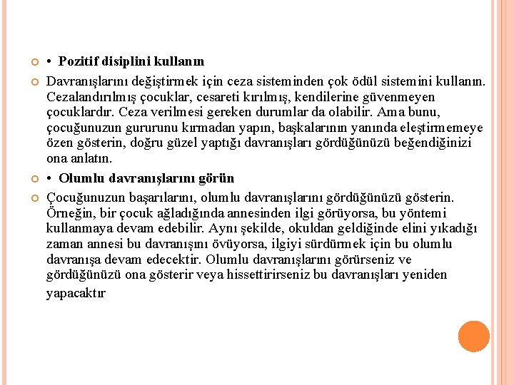  • Pozitif disiplini kullanın Davranışlarını değiştirmek için ceza sisteminden çok ödül sistemini kullanın.