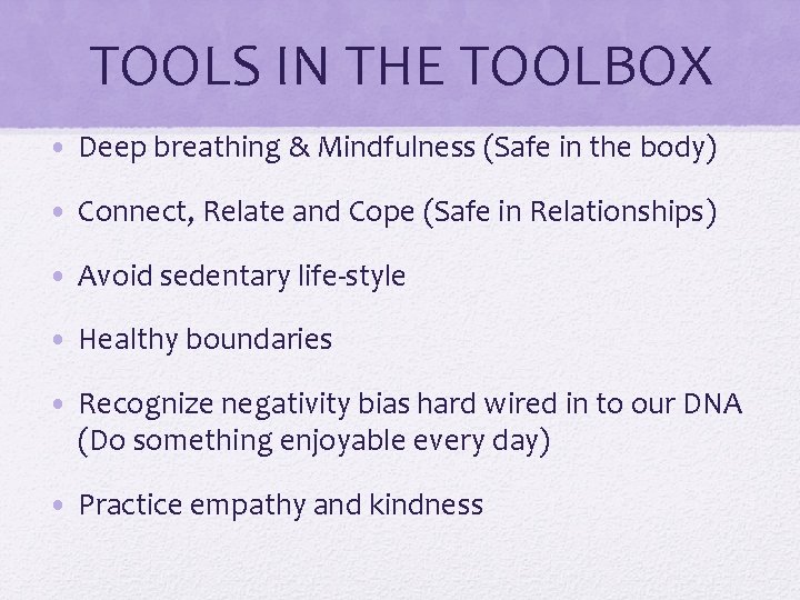 TOOLS IN THE TOOLBOX • Deep breathing & Mindfulness (Safe in the body) •