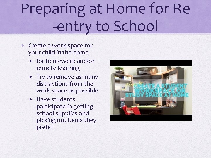 Preparing at Home for Re -entry to School • Create a work space for