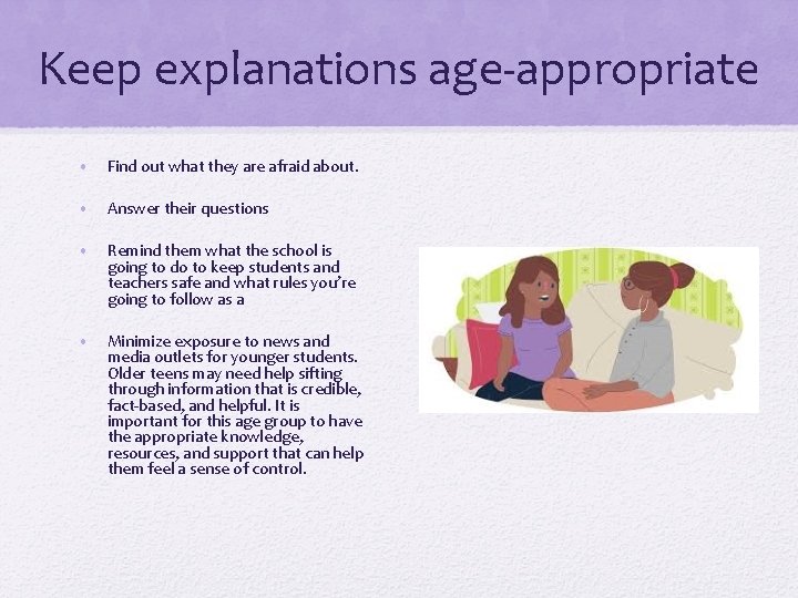 Keep explanations age-appropriate • Find out what they are afraid about. • Answer their