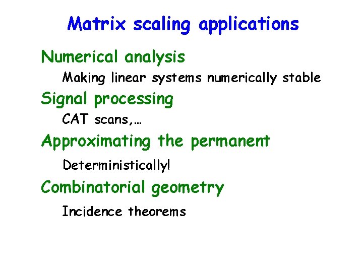 Matrix scaling applications Numerical analysis Making linear systems numerically stable Signal processing CAT scans,