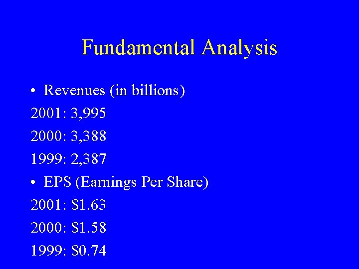 Fundamental Analysis • Revenues (in billions) 2001: 3, 995 2000: 3, 388 1999: 2,