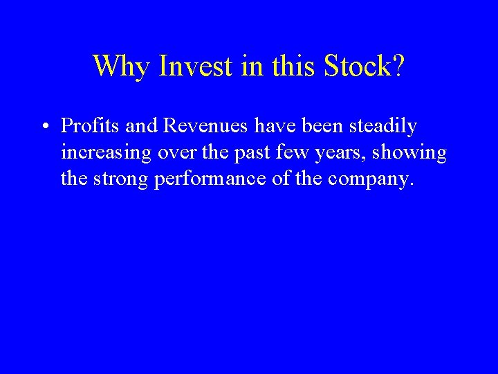 Why Invest in this Stock? • Profits and Revenues have been steadily increasing over
