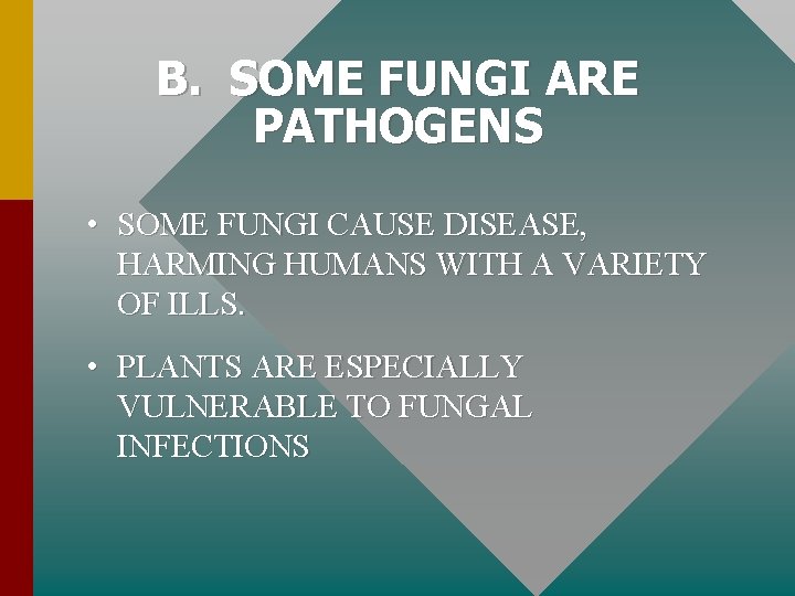 B. SOME FUNGI ARE PATHOGENS • SOME FUNGI CAUSE DISEASE, HARMING HUMANS WITH A