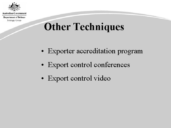 Other Techniques • Exporter accreditation program • Export control conferences • Export control video