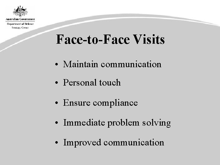 Face-to-Face Visits • Maintain communication • Personal touch • Ensure compliance • Immediate problem