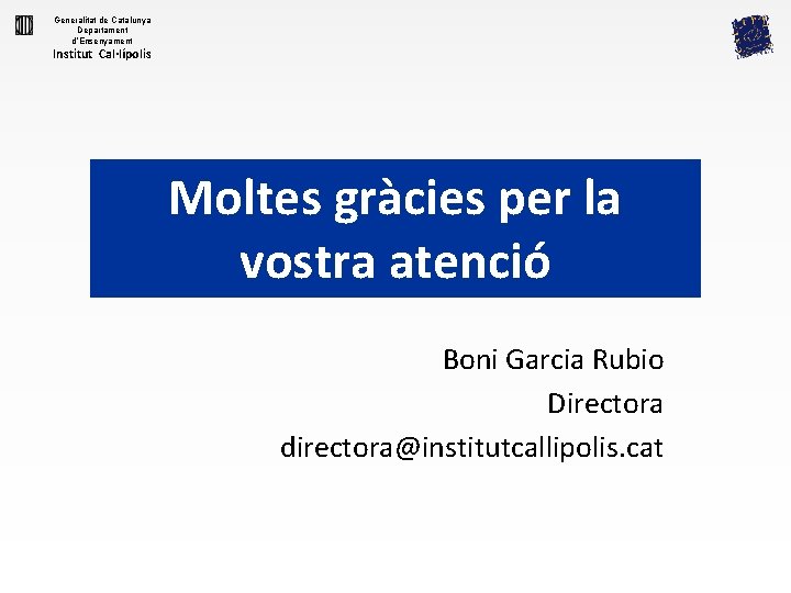 Generalitat de Catalunya Departament d’Ensenyament Institut Cal·lípolis Moltes gràcies per la vostra atenció Boni