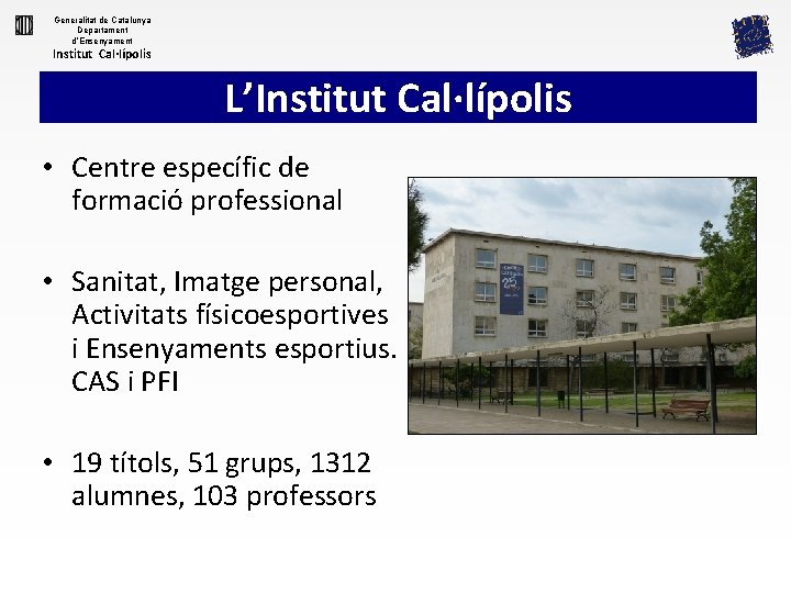 Generalitat de Catalunya Departament d’Ensenyament Institut Cal·lípolis L’Institut Cal·lípolis • Centre específic de formació