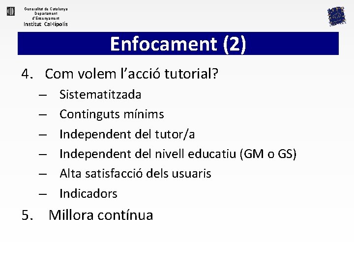 Generalitat de Catalunya Departament d’Ensenyament Institut Cal·lípolis Enfocament (2) 4. Com volem l’acció tutorial?