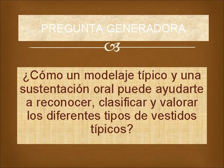 PREGUNTA GENERADORA ¿Cómo un modelaje típico y una sustentación oral puede ayudarte a reconocer,