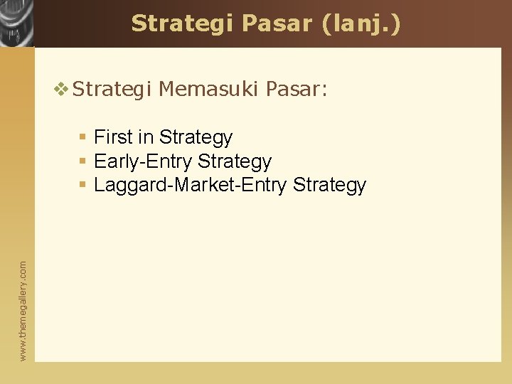 Strategi Pasar (lanj. ) v Strategi Memasuki Pasar: www. themegallery. com § First in