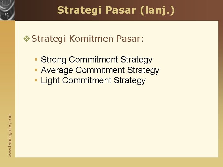 Strategi Pasar (lanj. ) v Strategi Komitmen Pasar: www. themegallery. com § Strong Commitment