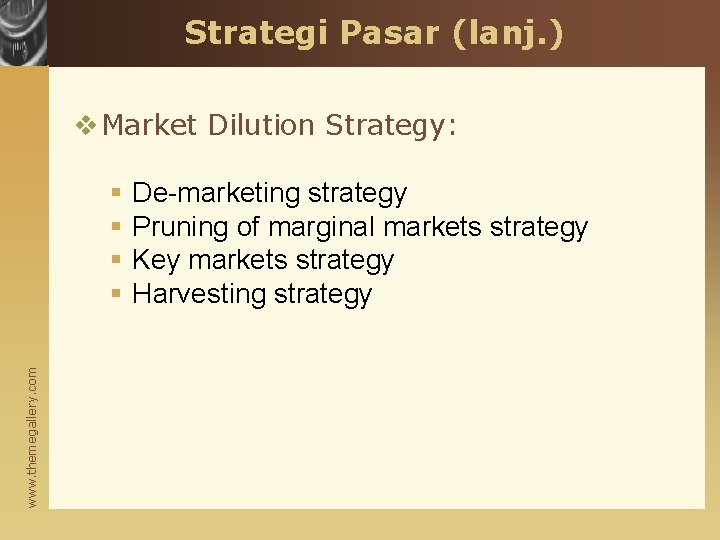 Strategi Pasar (lanj. ) v Market Dilution Strategy: www. themegallery. com § § De-marketing