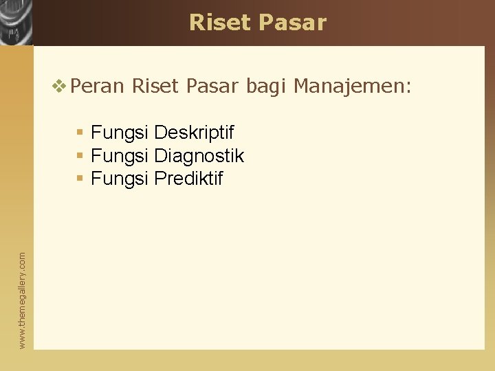 Riset Pasar v Peran Riset Pasar bagi Manajemen: www. themegallery. com § Fungsi Deskriptif