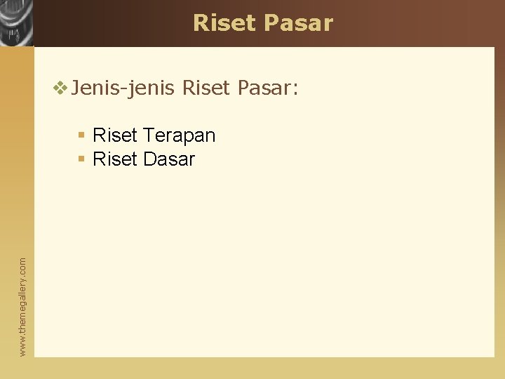 Riset Pasar v Jenis-jenis Riset Pasar: www. themegallery. com § Riset Terapan § Riset