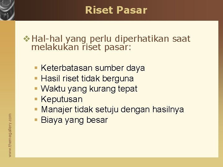 Riset Pasar www. themegallery. com v Hal-hal yang perlu diperhatikan saat melakukan riset pasar: