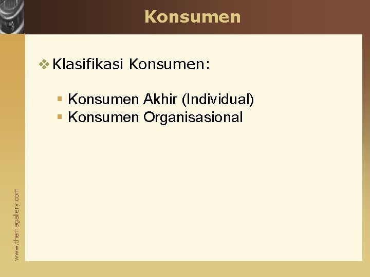 Konsumen v Klasifikasi Konsumen: www. themegallery. com § Konsumen Akhir (Individual) § Konsumen Organisasional