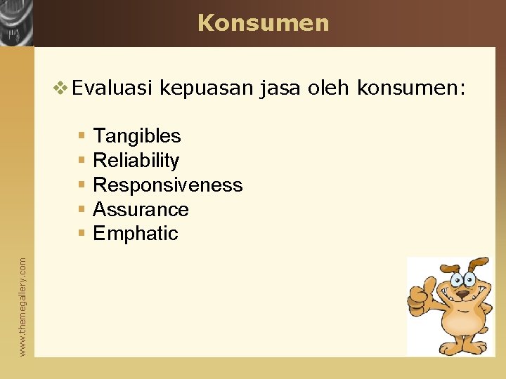 Konsumen v Evaluasi kepuasan jasa oleh konsumen: www. themegallery. com § § § Tangibles