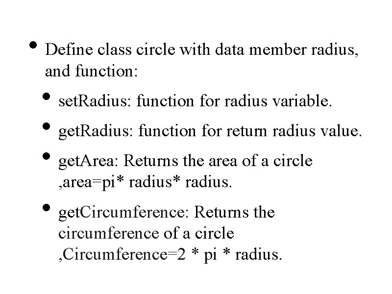  • Define class circle with data member radius, and function: • set. Radius: