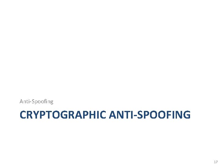 Anti-Spoofing CRYPTOGRAPHIC ANTI-SPOOFING 17 