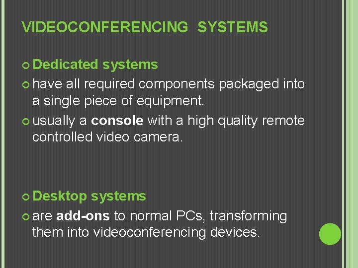 VIDEOCONFERENCING SYSTEMS Dedicated systems have all required components packaged into a single piece of