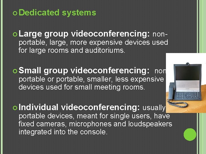  Dedicated systems Large group videoconferencing: non- Small group videoconferencing: non- portable, large, more