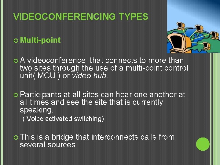 VIDEOCONFERENCING TYPES Multi-point A videoconference that connects to more than two sites through the