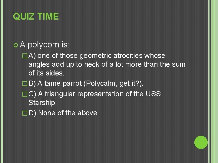 QUIZ TIME A polycom is: � A) one of those geometric atrocities whose angles