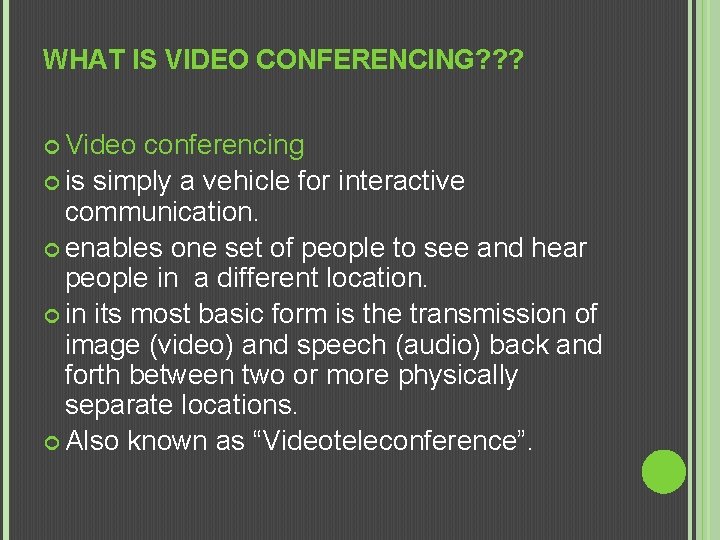 WHAT IS VIDEO CONFERENCING? ? ? Video conferencing is simply a vehicle for interactive