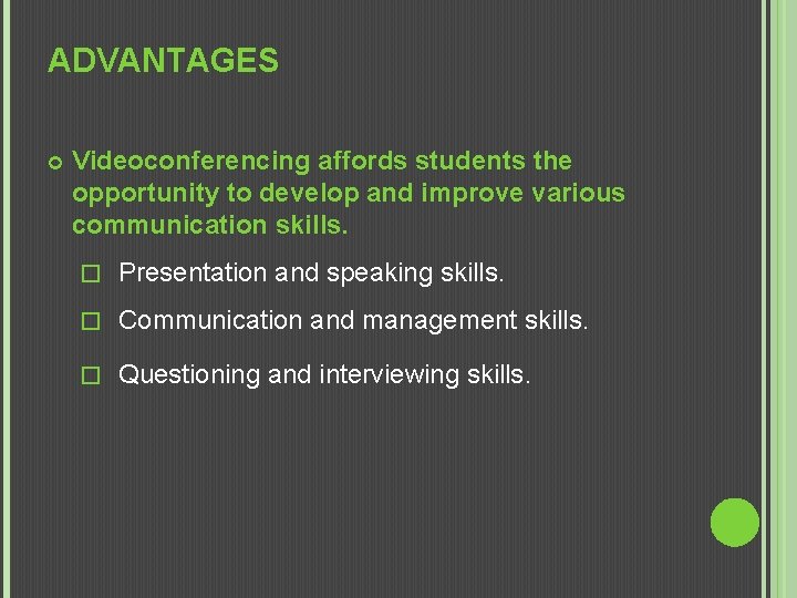 ADVANTAGES Videoconferencing affords students the opportunity to develop and improve various communication skills. �