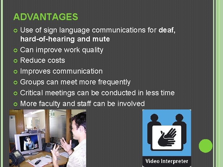 ADVANTAGES Use of sign language communications for deaf, hard-of-hearing and mute Can improve work