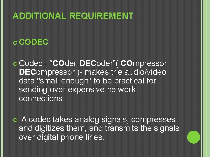ADDITIONAL REQUIREMENT CODEC Codec - “COder-DECoder”( COmpressor. DECompressor )- makes the audio/video data "small