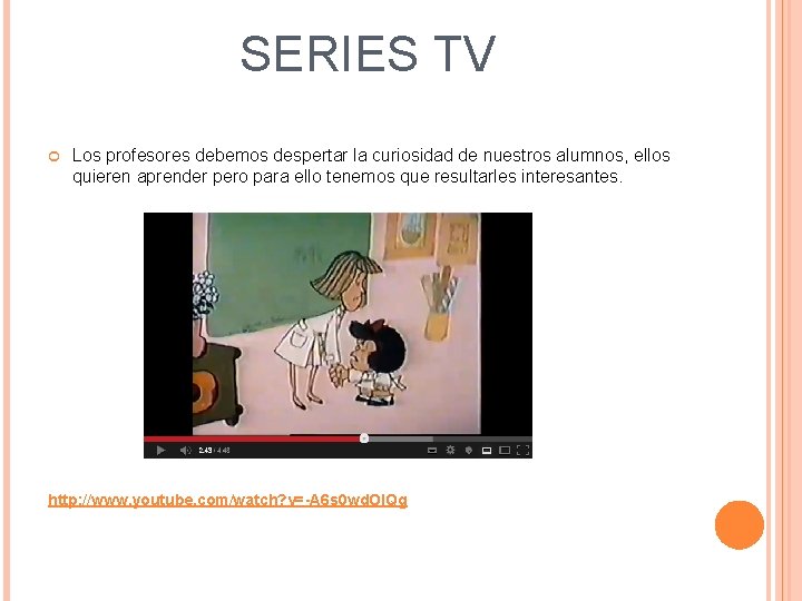 SERIES TV Los profesores debemos despertar la curiosidad de nuestros alumnos, ellos quieren aprender