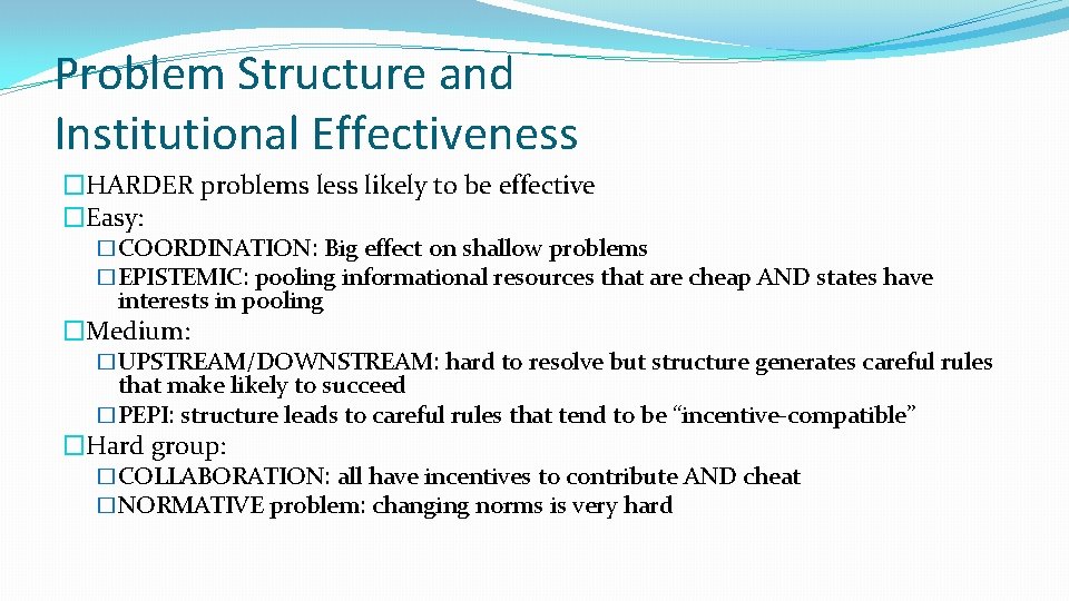 Problem Structure and Institutional Effectiveness �HARDER problems less likely to be effective �Easy: �COORDINATION: