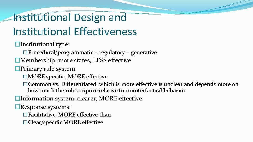 Institutional Design and Institutional Effectiveness �Institutional type: �Procedural/programmatic – regulatory – generative �Membership: more