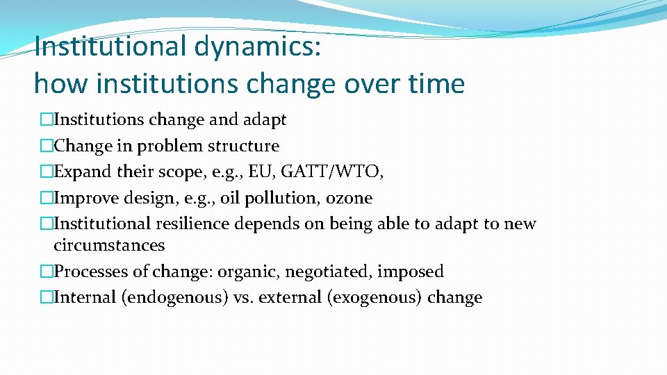 Institutional dynamics: how institutions change over time �Institutions change and adapt �Change in problem