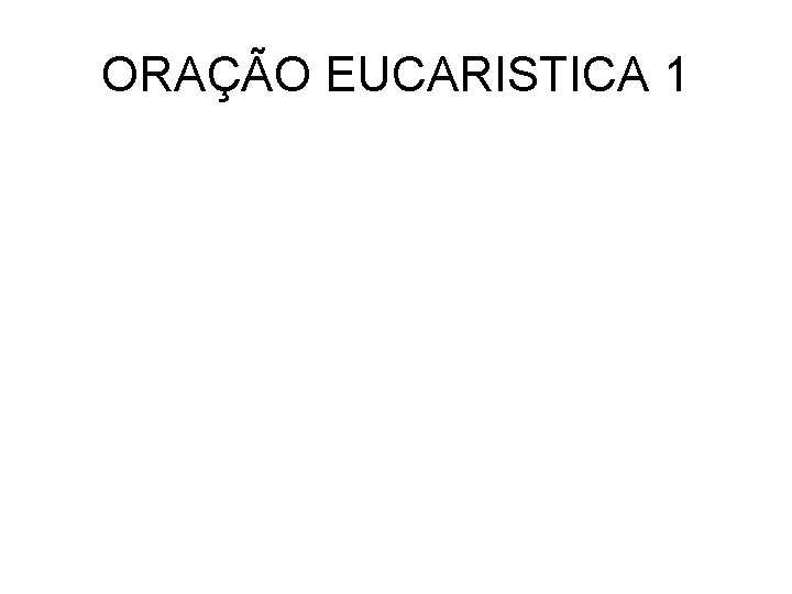 ORAÇÃO EUCARISTICA 1 