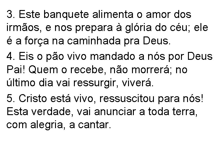 3. Este banquete alimenta o amor dos irmãos, e nos prepara à glória do