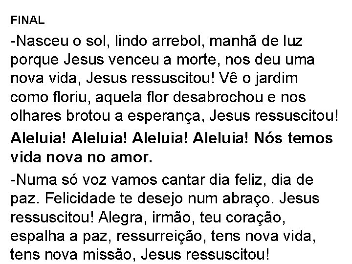 FINAL -Nasceu o sol, lindo arrebol, manhã de luz porque Jesus venceu a morte,