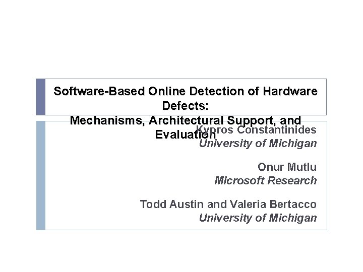 Software-Based Online Detection of Hardware Defects: Mechanisms, Architectural Support, and Kypros Constantinides Evaluation University
