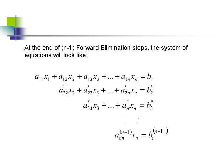 At the end of (n-1) Forward Elimination steps, the system of equations will look