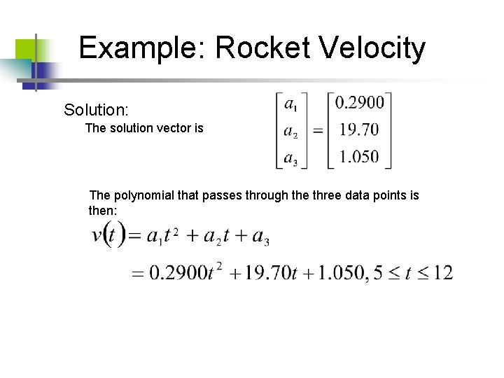 Example: Rocket Velocity Solution: The solution vector is The polynomial that passes through the