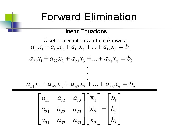 Forward Elimination Linear Equations A set of n equations and n unknowns . .