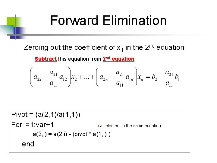 Forward Elimination Zeroing out the coefficient of x 1 in the 2 nd equation.