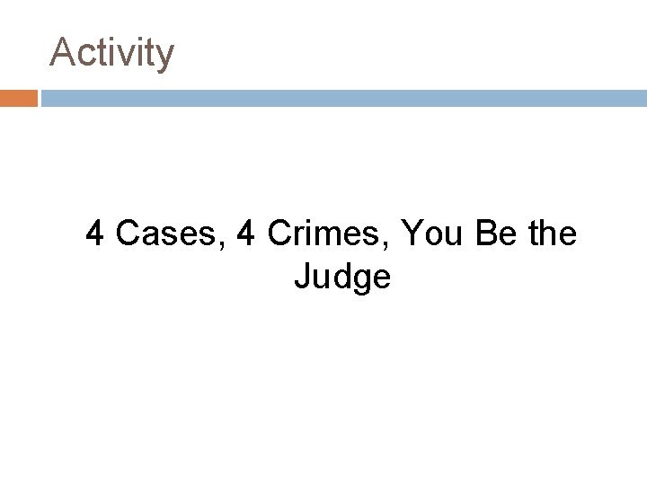 Activity 4 Cases, 4 Crimes, You Be the Judge 