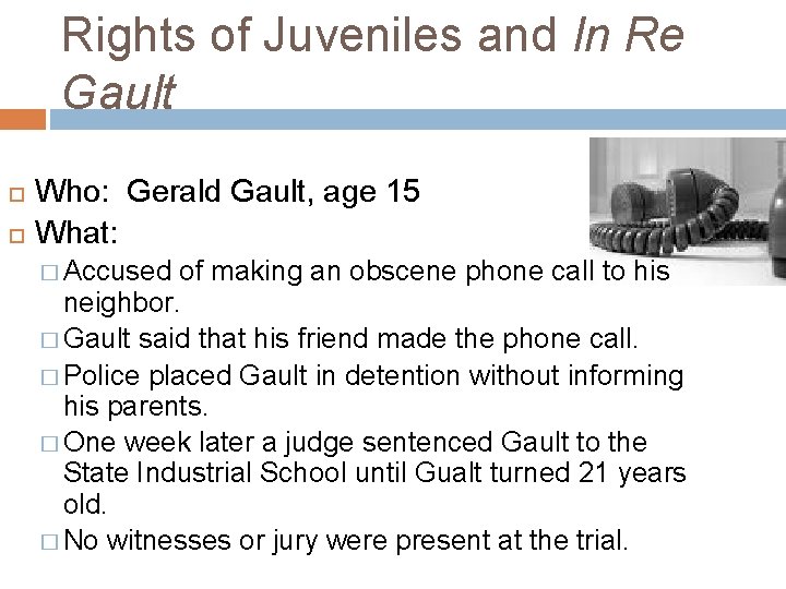Rights of Juveniles and In Re Gault Who: Gerald Gault, age 15 What: �