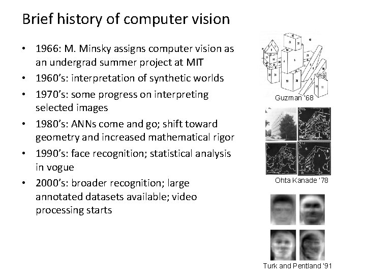 Brief history of computer vision • 1966: M. Minsky assigns computer vision as an