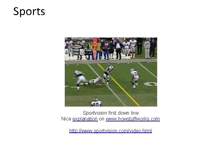Sports Sportvision first down line Nice explanation on www. howstuffworks. com http: //www. sportvision.