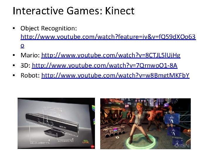 Interactive Games: Kinect • Object Recognition: http: //www. youtube. com/watch? feature=iv&v=f. Q 59 d.