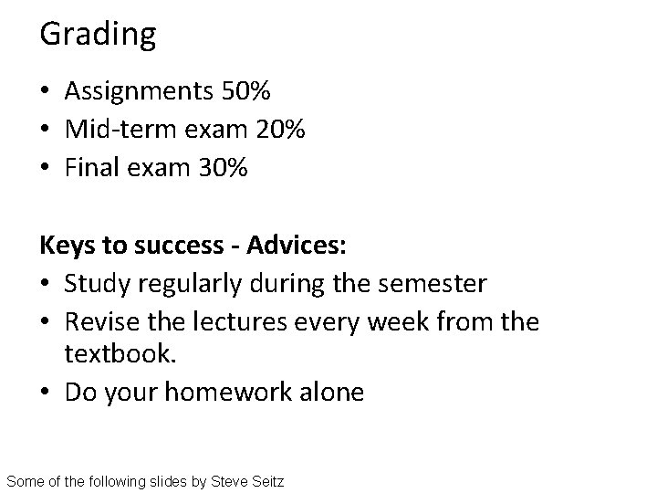 Grading • Assignments 50% • Mid-term exam 20% • Final exam 30% Keys to